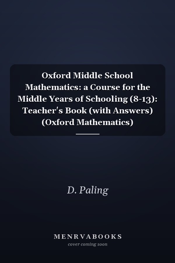 Oxford Middle School Mathematics: A Course for the Middle Years of Schooling (8-13): Teacher's Book