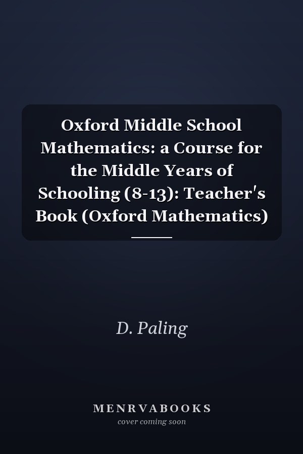 Oxford Middle School Mathematics: A Course for the Middle Years of Schooling (8-13): Teacher's Book