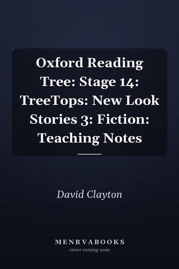 Oxford Reading Tree: Stage 14: TreeTops: New Look Stories 3: Teaching Notes