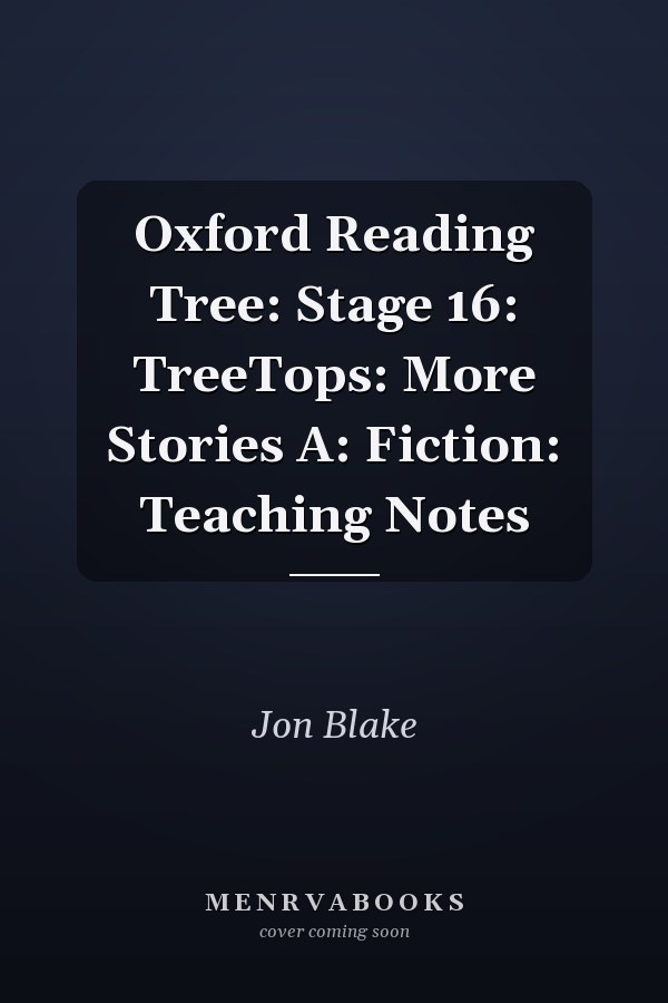 Oxford Reading Tree: Stage 16: TreeTops: More Stories A: Teaching Notes