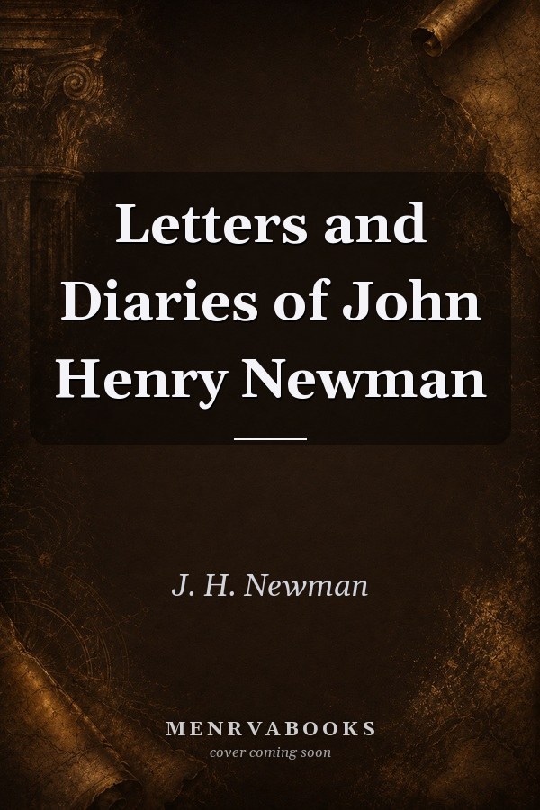 Letters and Diaries of John Henry Newman