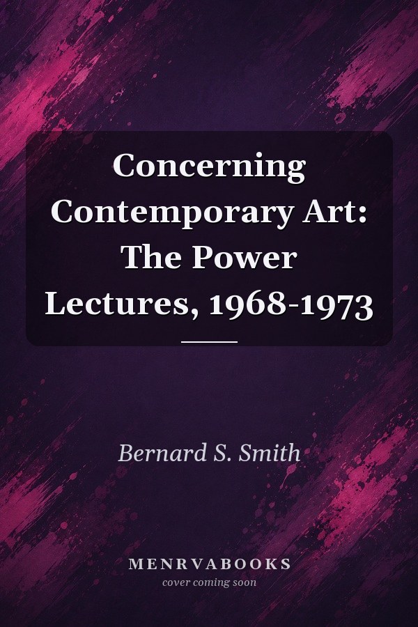 Concerning Contemporary Art: The Power Lectures, 1968-1973