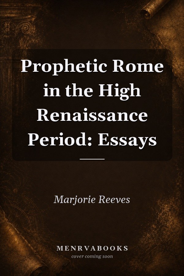 Prophetic Rome in the High Renaissance Period: Essays