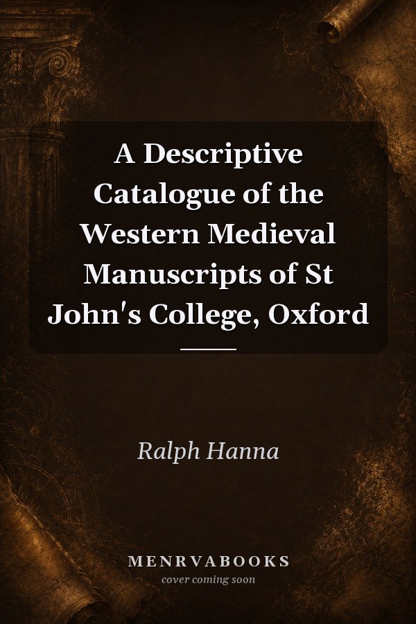 A Descriptive Catalogue of the Western Medieval Manuscripts of St John's College, Oxford