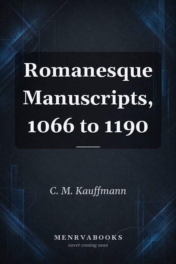 Romanesque Manuscripts, 1066 to 1190