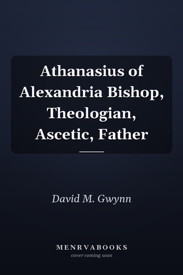 Athanasius of Alexandria Bishop, Theologian, Ascetic, Father