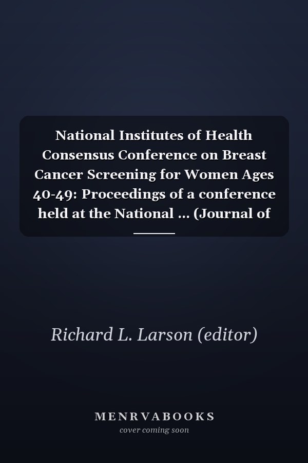 National Institutes of Health Consensus Conference on Breast Cancer Screening for Women Ages 40-49: Proceedings of a conference held at the National Cancer Institute
