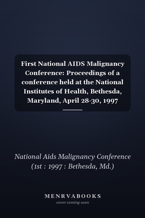 First National AIDS Malignancy Conference: Proceedings of a Conference Held at the National Institutes of Health, Bethesda, Maryland, April 28-30, 1997