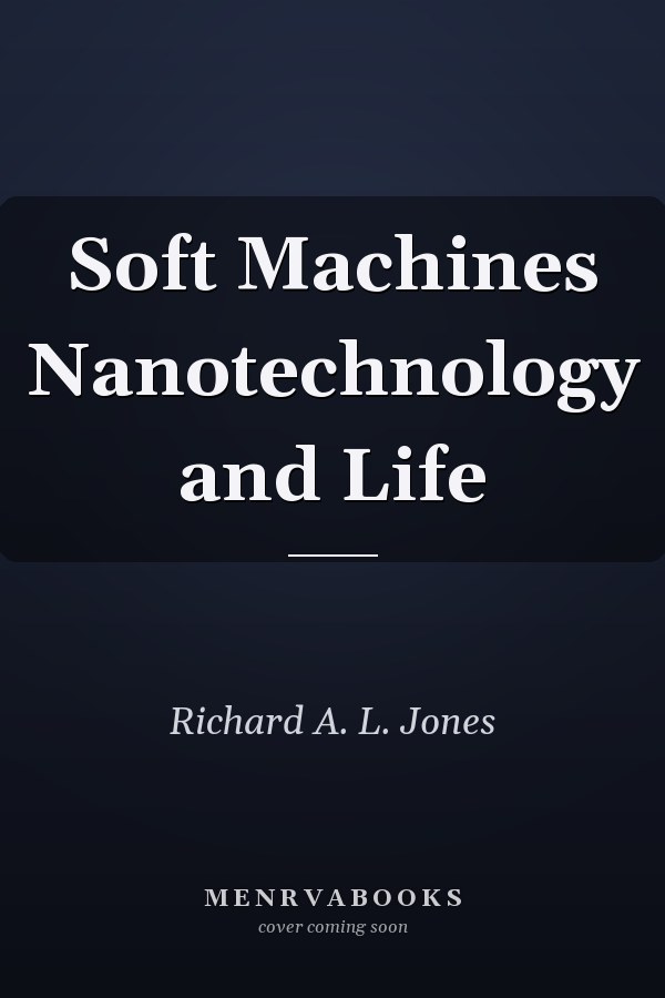 Soft Machines Nanotechnology and Life