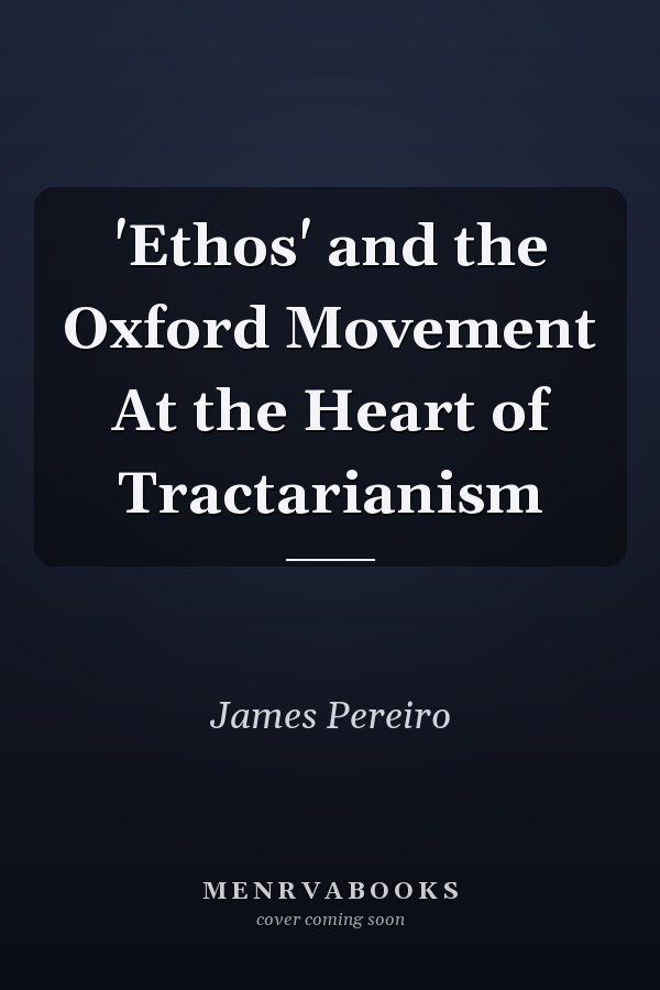 'Ethos' and the Oxford Movement At the Heart of Tractarianism