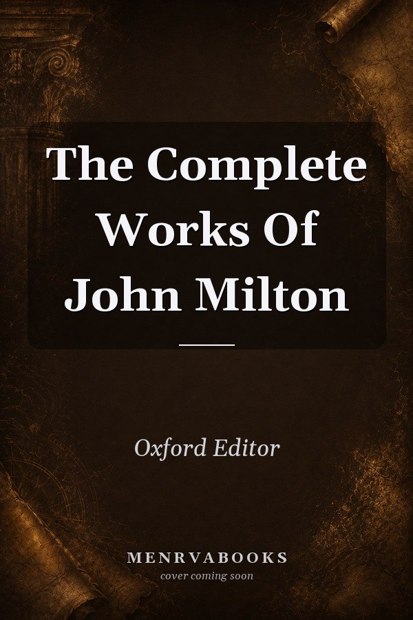The Complete Works Of John Milton
