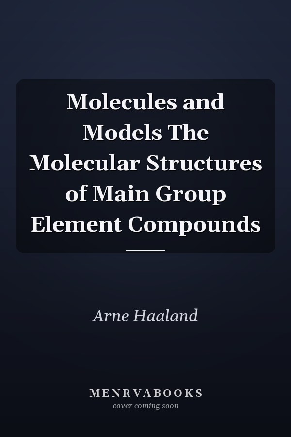Molecules and Models The Molecular Structures of Main Group Element Compounds
