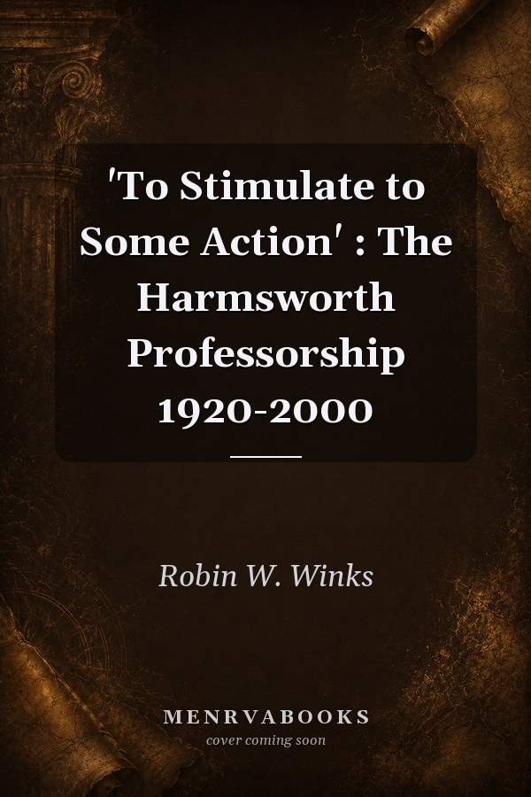 To Stimulate to Some Action: The Harmsworth Professorship 1920-2000