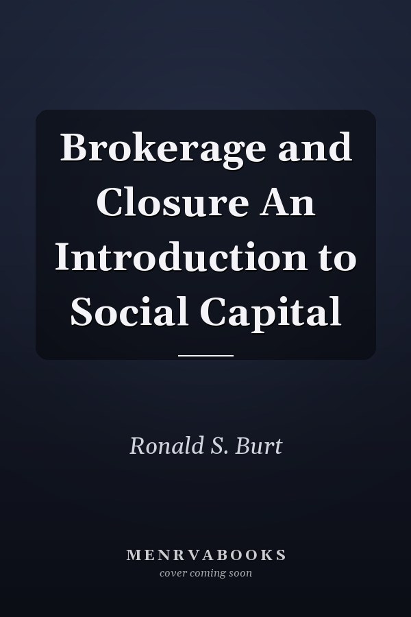 Brokerage and Closure An Introduction to Social Capital