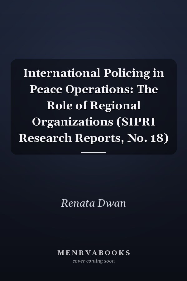 International Policing in Peace Operations: The Role of Regional Organizations