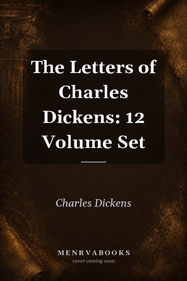 The Letters of Charles Dickens: 12 Volume Set
