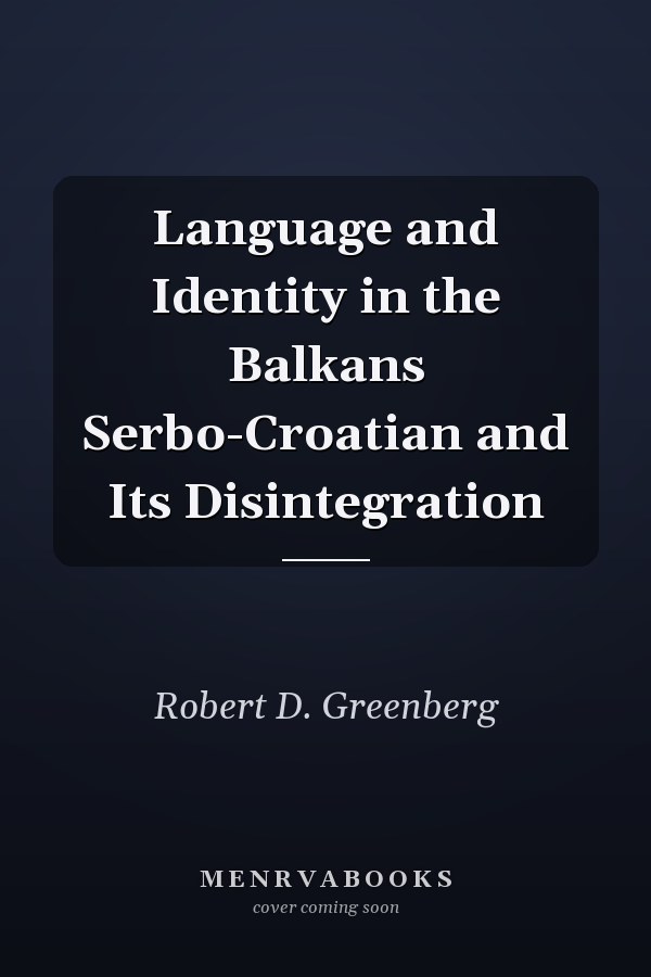 Language and Identity in the Balkans Serbo-Croatian and Its Disintegration
