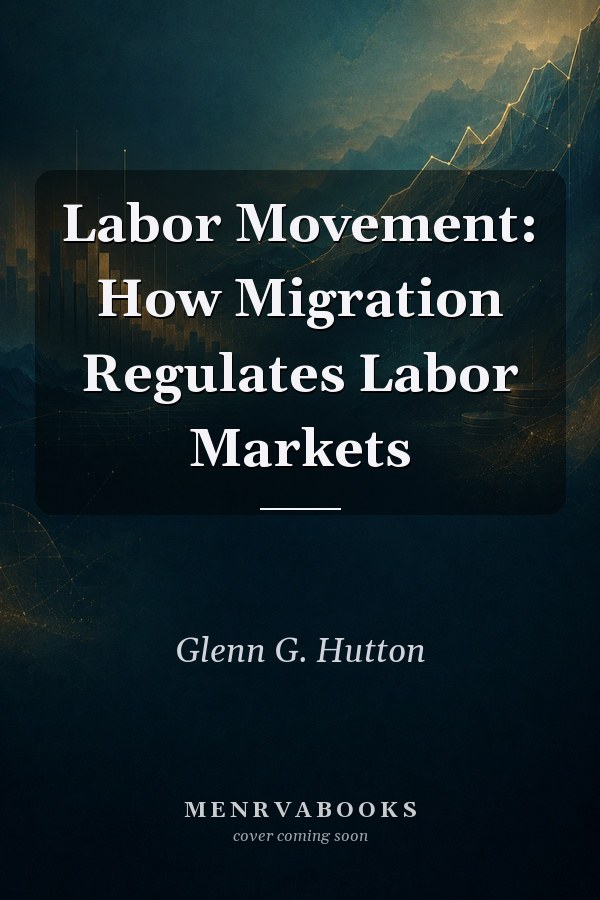 Labor Movement: How Migration Regulates Labor Markets