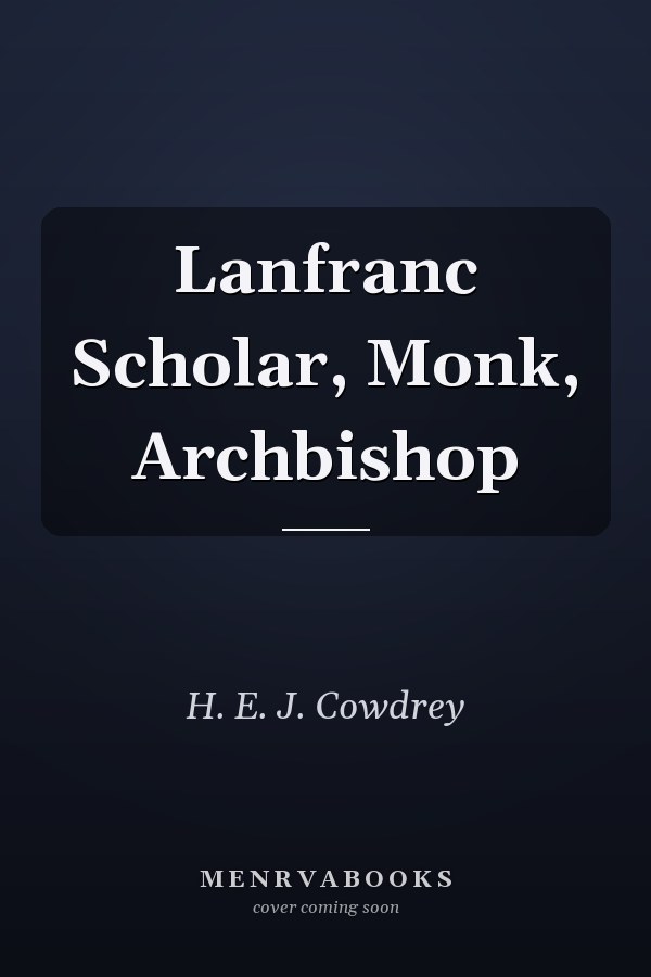 Lanfranc Scholar, Monk, Archbishop