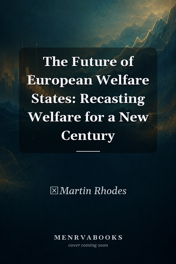 The Future of European Welfare States: Recasting Welfare for a New Century