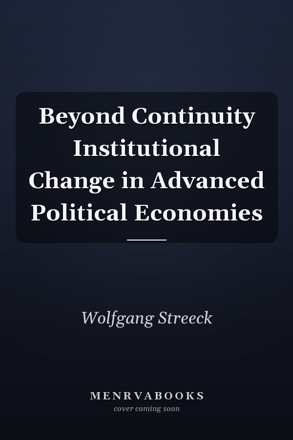 Beyond Continuity Institutional Change in Advanced Political Economies