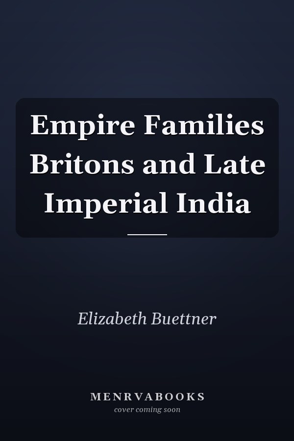 Empire Families Britons and Late Imperial India