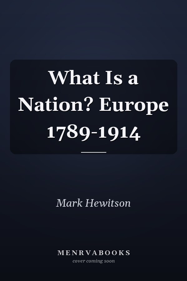 What Is a Nation? Europe 1789-1914