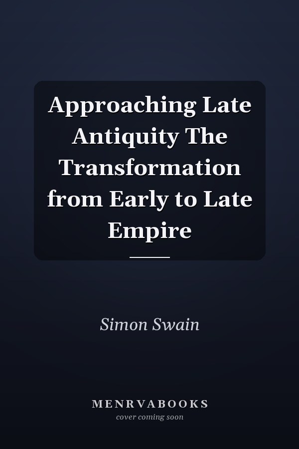 Approaching Late Antiquity The Transformation from Early to Late Empire