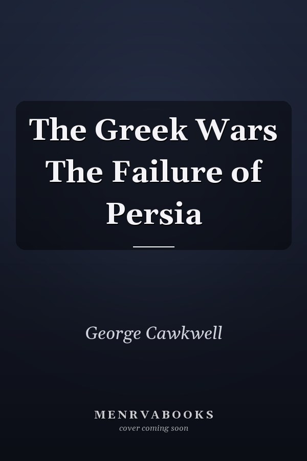 The Greek Wars The Failure of Persia