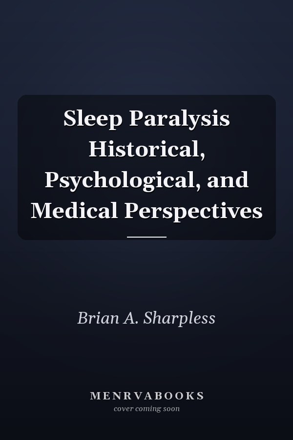 Sleep Paralysis Historical, Psychological, and Medical Perspectives