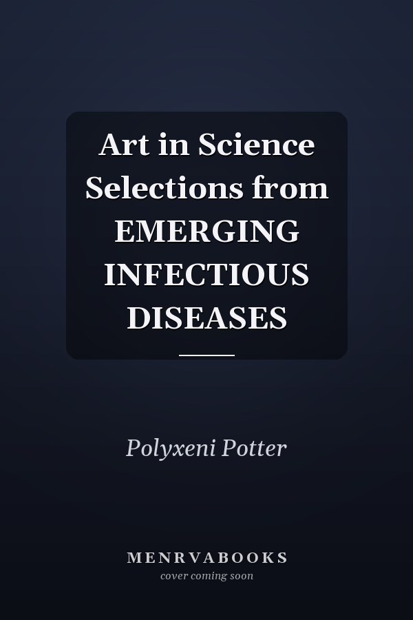 Art in Science Selections from EMERGING INFECTIOUS DISEASES