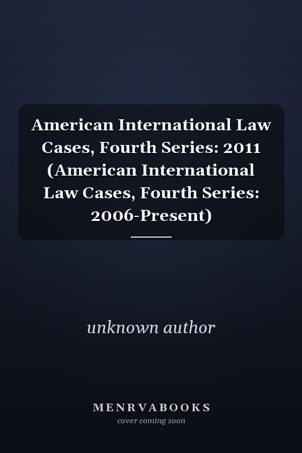 American International Law Cases, Fourth Series: 2011