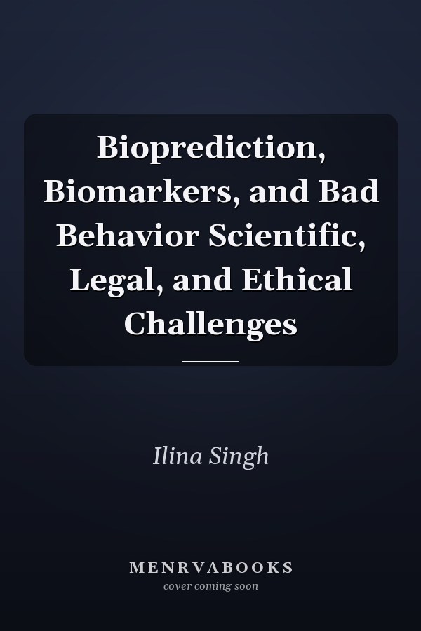 Bioprediction, Biomarkers, and Bad Behavior Scientific, Legal, and Ethical Challenges