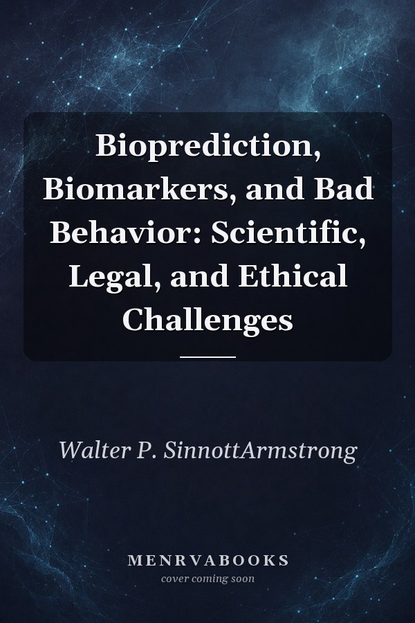 Bioprediction, Biomarkers, and Bad Behavior: Scientific, Legal, and Ethical Challenges
