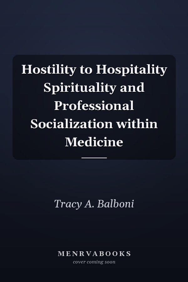 Hostility to Hospitality Spirituality and Professional Socialization within Medicine