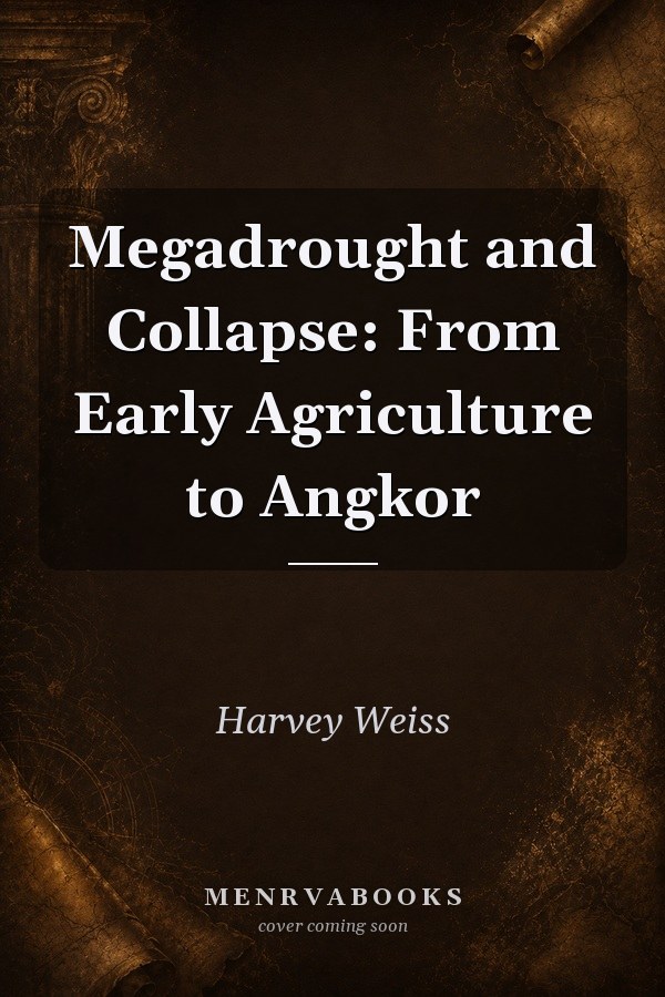 Megadrought and Collapse: From Early Agriculture to Angkor