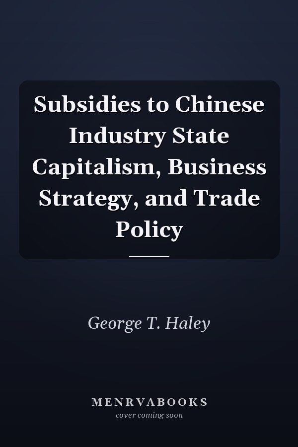 Subsidies to Chinese Industry State Capitalism, Business Strategy, and Trade Policy