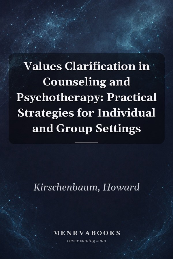 Values Clarification in Counseling and Psychotherapy: Practical Strategies for Individual and Group Settings