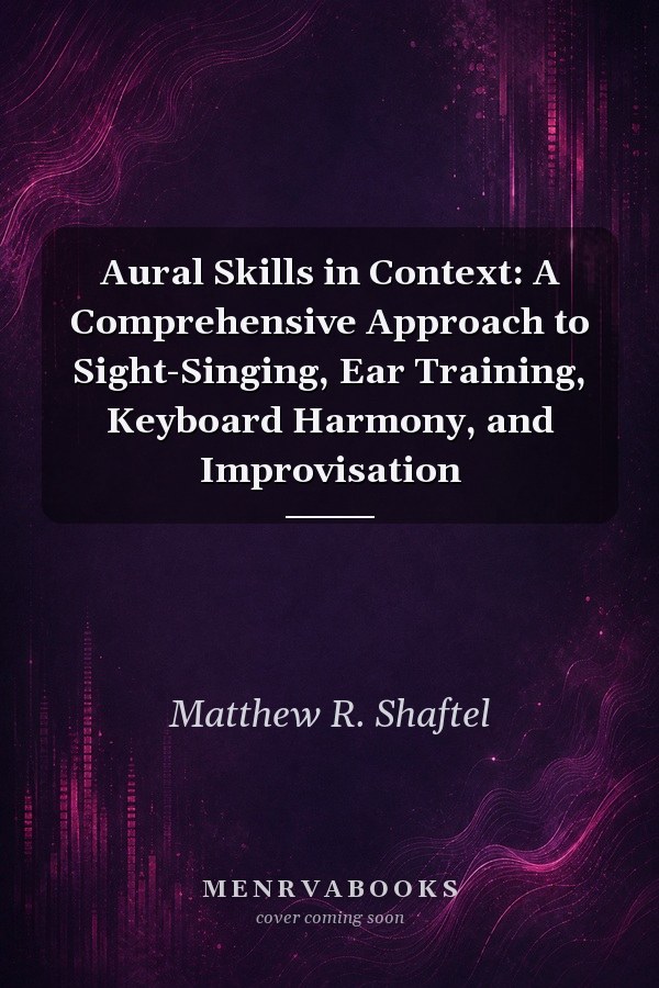Aural Skills in Context: A Comprehensive Approach to Sight-Singing, Ear Training, Keyboard Harmony, and Improvisation