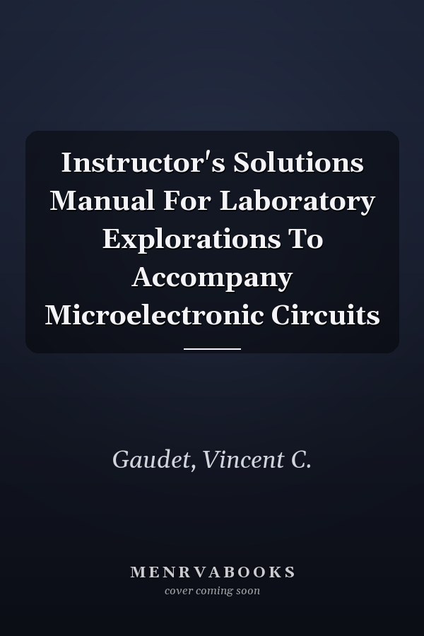Instructor's Solutions Manual for Laboratory Explorations to Accompany Microelectronic Circuits