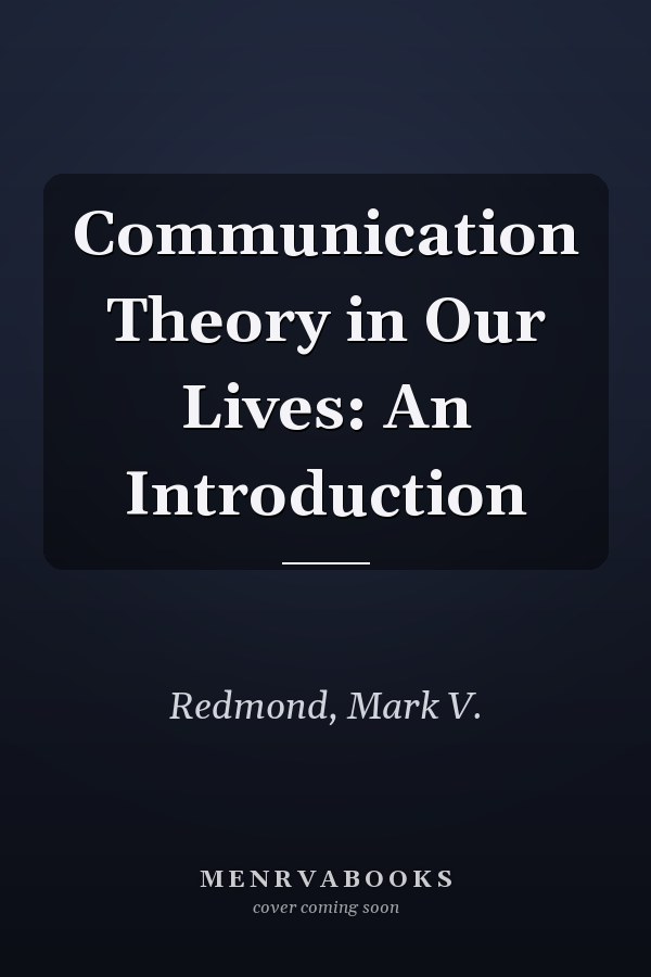 Communication Theory in Our Lives: An Introduction
