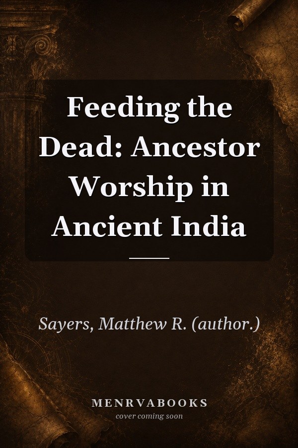 Feeding the Dead: Ancestor Worship in Ancient India