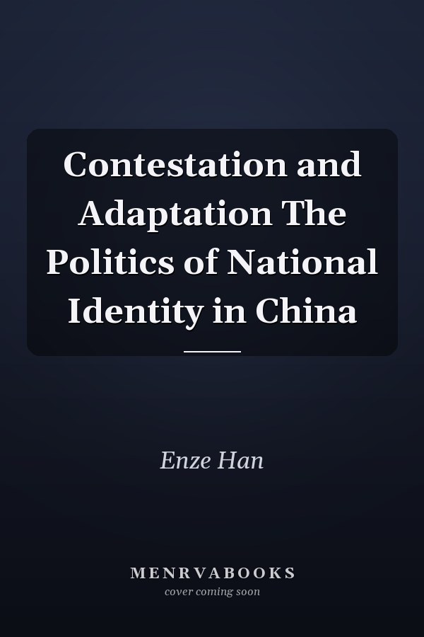 Contestation and Adaptation The Politics of National Identity in China