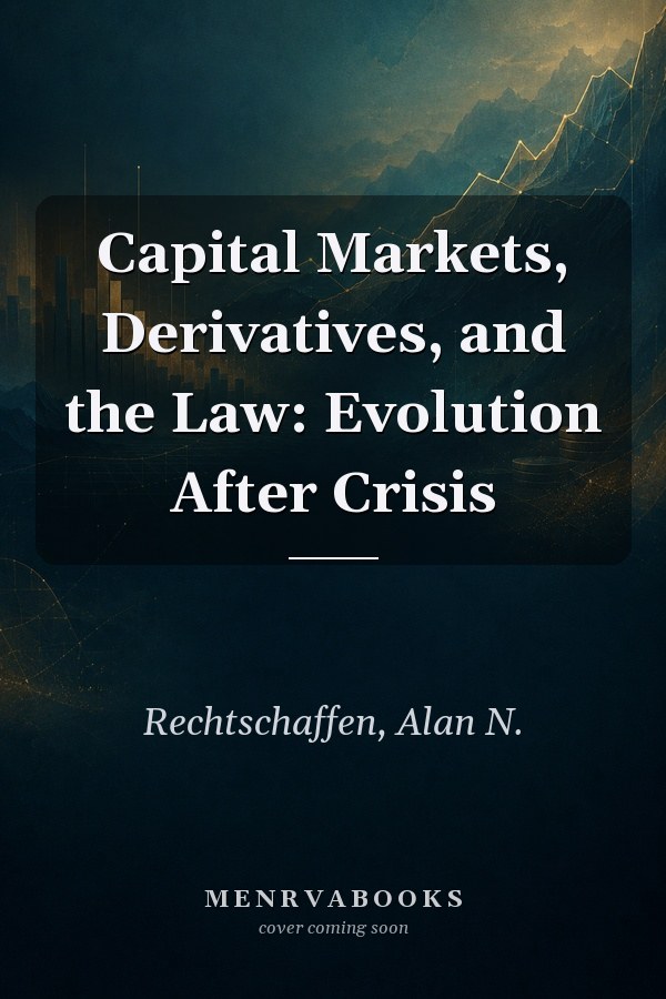 Capital Markets, Derivatives, and the Law: Evolution After Crisis