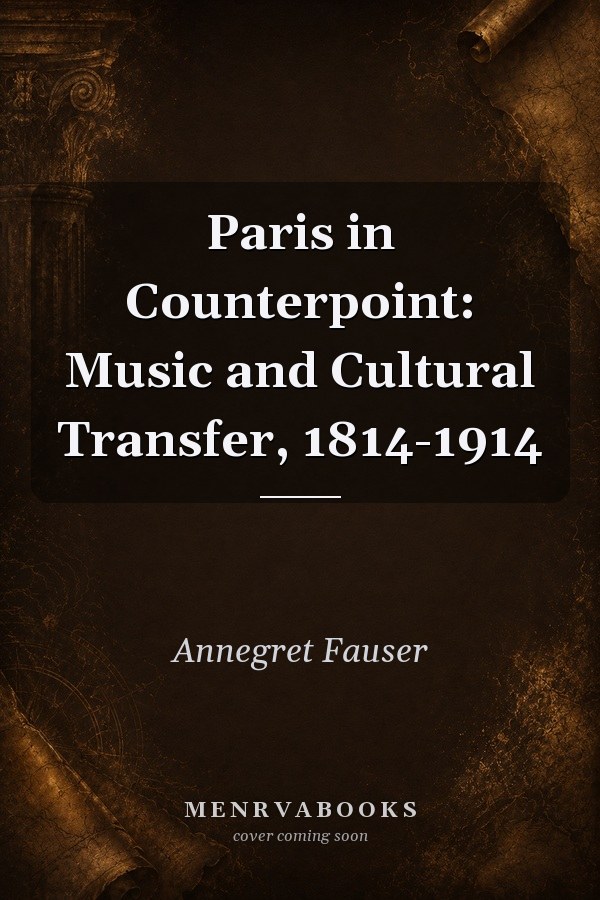 Paris in Counterpoint: Music and Cultural Transfer, 1814-1914