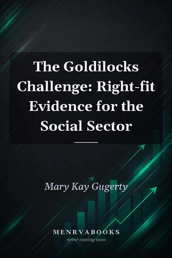 The Goldilocks Challenge: Right-fit Evidence for the Social Sector