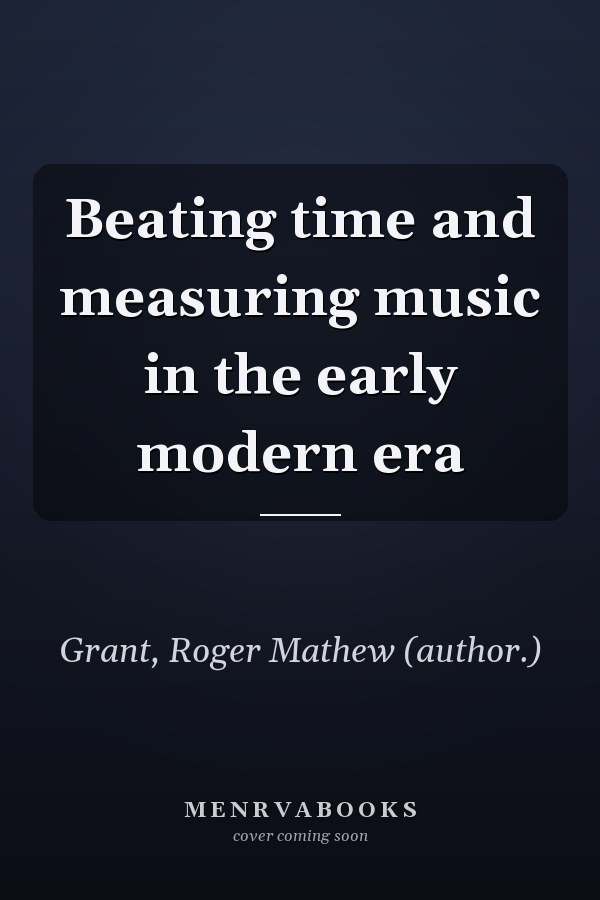 Beating Time and Measuring Music in the Early Modern Era
