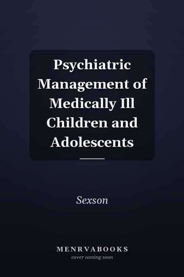 Psychiatric Management of Medically Ill Children and Adolescents