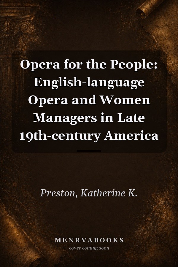 Opera for the People: English-language Opera and Women Managers in Late 19th-century America