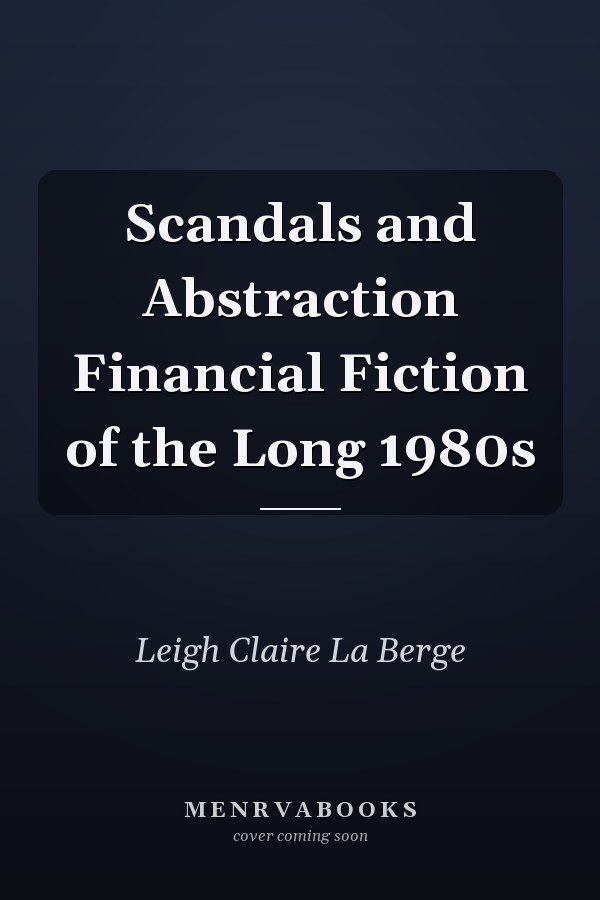 Scandals and Abstraction Financial Fiction of the Long 1980s